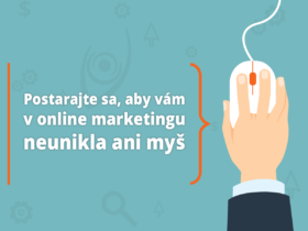 Postarajte sa, aby vám v online marketingu neunikla ani myš