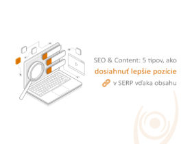 SEO & Content: 5 tipov, ako dosiahnuť lepšie pozície v SERP vďaka obsahu